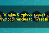 What is Cryptocurrency?