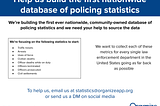 We’re building a nationwide database of policing statistics — with your help