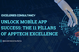 Unlock Mobile App Success: The 11 Pillars of AppTech Excellence