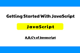 Getting Started With JavaScript