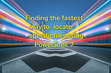 How I Found the Fastest Way to Locate Specific Files Using PowerShell 7