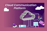 Cloud Communication Platforms