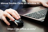 If Mouse Double Clicks on Window PC! How to Fix it?