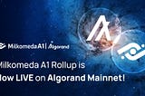 The Milkomeda A1 Rollup is Now LIVE on Algorand Mainnet!