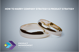 The Simple Way to Marry Company and Product Strategy