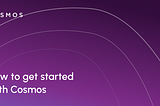 How to get started with Cosmos