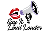 When you want to be heard loud and clear…You need to be very sure you are heard so say it LOUD! and then LOUDER!! as if someone passed you a megaphone…Guess what?  I bet they heard and won’t forget you.
