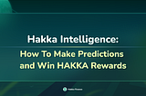 Hakka Intelligence: How To Make Predictions and Win HAKKA Rewards