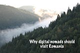 Why digital nomads should visit Romania