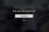 Netflix screenshot: “are you still watching?”