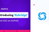 Unveiling Kubridge as the First IDO on KUPAD Platform