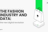 Fashion industry and data: the new digital revolution