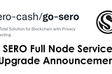 SERO Full Node Service Upgrade Announcement