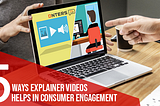 5 Ways Explainer Videos Helps in Consumer Engagement