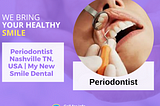 Periodontist Nashville TN, USA | My New Smile Dental