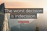 How can you become good at making decisions?