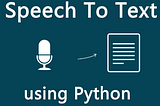 Speech to Text using Python