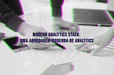 Modern Analytics Stack: Uma Abordagem Moderna de Analytics
