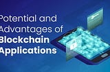 Potential and Advantages of Blockchain Applications