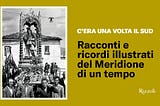 “C’era una volta il Sud”… e meno male che non c’è più
