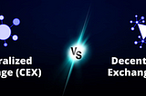 Warum wählen Benutzer DEX anstelle von CEX?