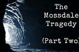 The Mossdale Cavern Tragedy (Part Two)