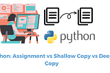 Python: Assignment vs Shallow Copy vs Deep Copy