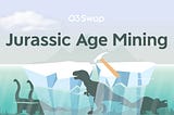 O3 Swap Announcement: Jurassic Age Mining