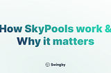 How SkyPools works & Why it matters