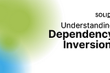 Understanding SOLID: Dependency Inversion Principle