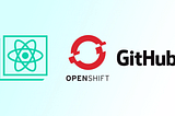 Deploy a React Single Page Application to OpenShift with GitHub