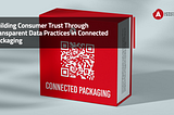 Transparency Matters: Building Consumer Trust Through Transparent Data Practices in Connected…