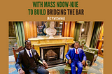 Why I Joined Forces With Mass Ndow-Njie to Build Bridging the Bar