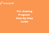 FCL Staking Program: Step-By-Step Guide in 2022