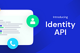 New: Identity API