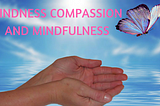 Kindness, Compassion and Mindfulness