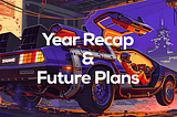 Year Recap & Future Plans
