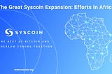 The Great Syscoin Expansion: Efforts In Africa