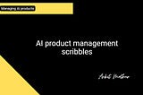 AI product management scribbles