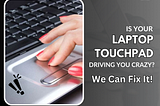 Frustrated with Your Laptop Touchpad? Cell Geeks Rayford Can Help!