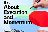 It’s About Execution and Momentum