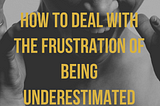 Brilliant, but quiet: How to deal with the frustration of being underestimated