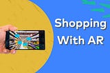 Shopping with Augmented Reality