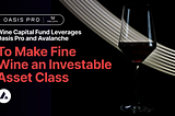Wine Capital Fund Aproveita Oasis Pro e Avalanche para Tornar o Vinho Fino Uma Classe de Ativos