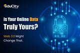 Is Your Online Data Truly Yours? Web 3.0 Might Change That!