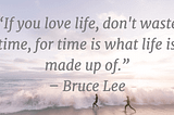 You Want To Change Your Life; Manage Your Time