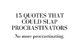 15 Quotes That Could Slap Procrastinators