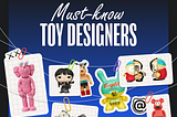 Exploring the Must-Know Creators in the Toy Design Universe