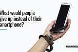 What would people give up instead of their smartphones?