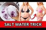 Salt Water Trick for Weight Loss: Exploring the Bizarre Salt Water Method to Lose Belly Fat